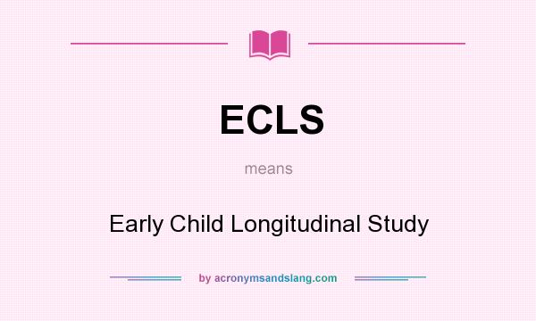 What does ECLS mean? It stands for Early Child Longitudinal Study