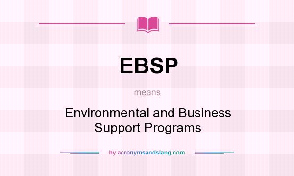 What does EBSP mean? It stands for Environmental and Business Support Programs