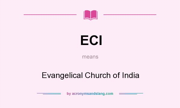 What does ECI mean? It stands for Evangelical Church of India