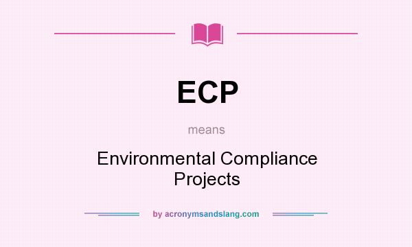 What does ECP mean? It stands for Environmental Compliance Projects