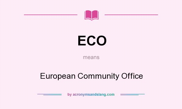 What does ECO mean? It stands for European Community Office