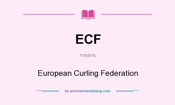 What does ECF mean? It stands for European Curling Federation