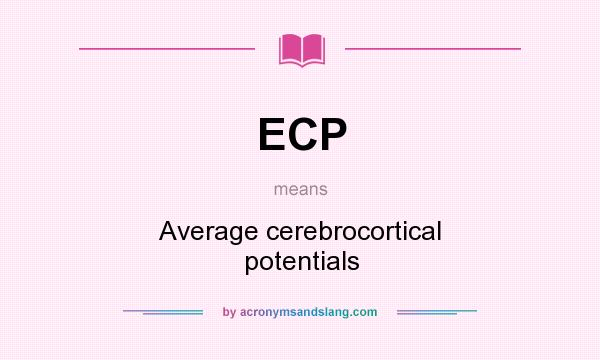 What does ECP mean? It stands for Average cerebrocortical potentials