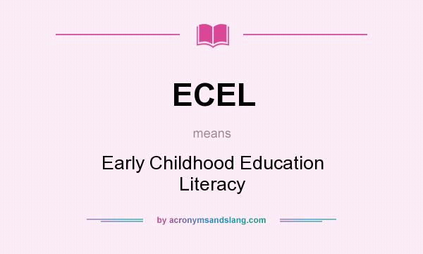 What does ECEL mean? It stands for Early Childhood Education Literacy