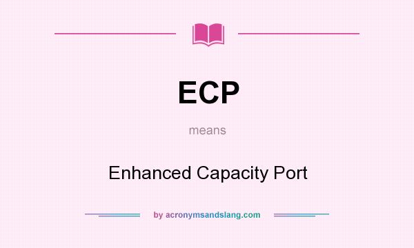 What does ECP mean? It stands for Enhanced Capacity Port