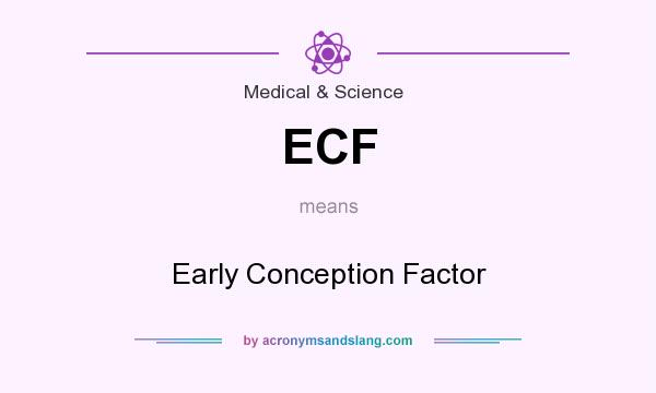 What does ECF mean? It stands for Early Conception Factor