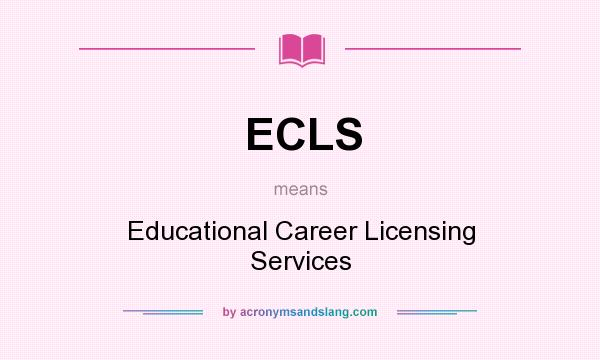 What does ECLS mean? It stands for Educational Career Licensing Services