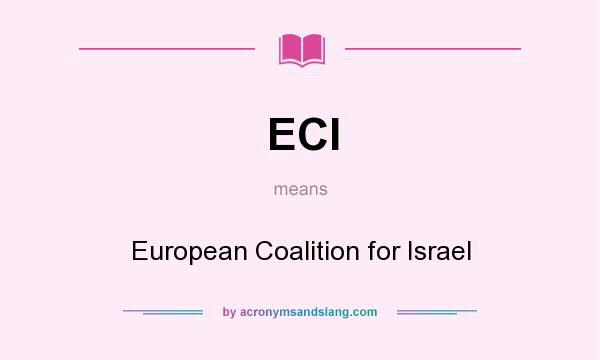 What does ECI mean? It stands for European Coalition for Israel