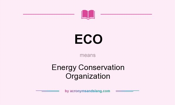 What does ECO mean? It stands for Energy Conservation Organization