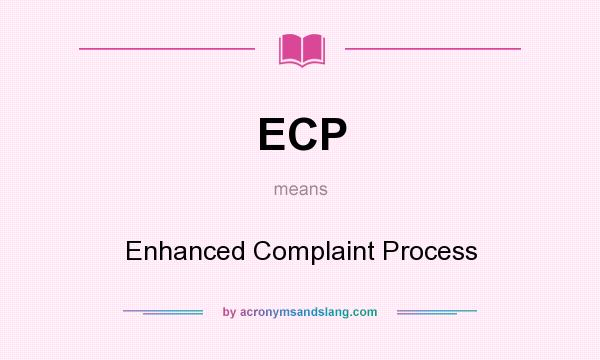 What does ECP mean? It stands for Enhanced Complaint Process