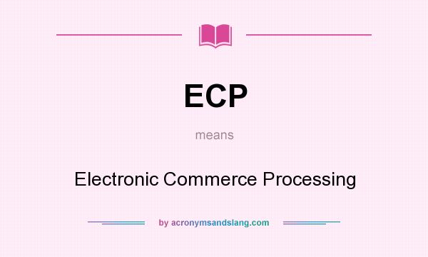 What does ECP mean? It stands for Electronic Commerce Processing