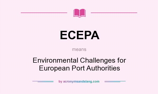 What does ECEPA mean? It stands for Environmental Challenges for European Port Authorities