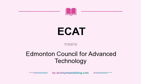 What does ECAT mean? It stands for Edmonton Council for Advanced Technology