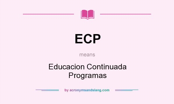 What does ECP mean? It stands for Educacion Continuada Programas