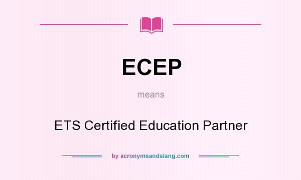What does ECEP mean? It stands for ETS Certified Education Partner