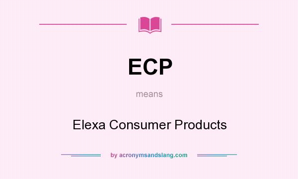 What does ECP mean? It stands for Elexa Consumer Products