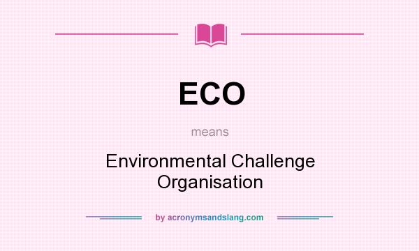 What does ECO mean? It stands for Environmental Challenge Organisation