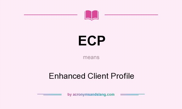 What does ECP mean? It stands for Enhanced Client Profile