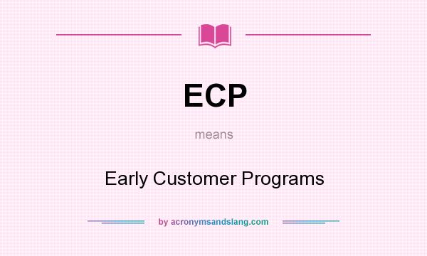 What does ECP mean? It stands for Early Customer Programs