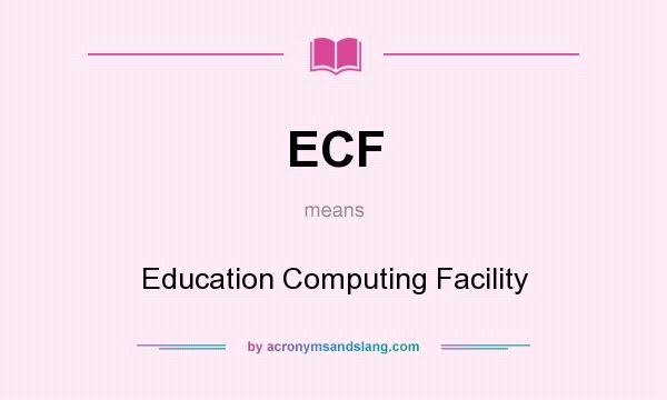 What does ECF mean? It stands for Education Computing Facility