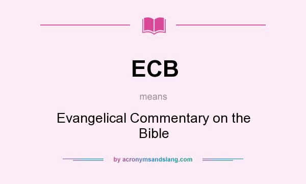 What does ECB mean? It stands for Evangelical Commentary on the Bible