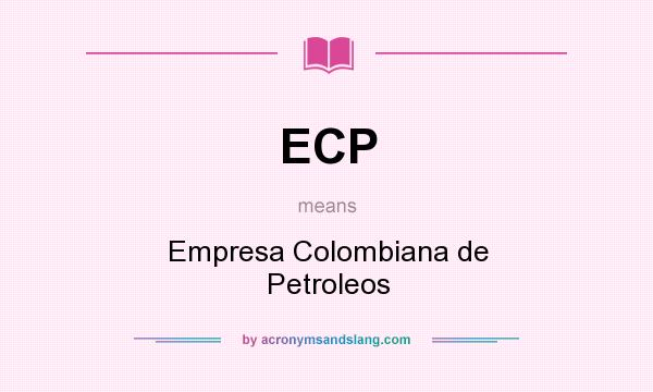 What does ECP mean? It stands for Empresa Colombiana de Petroleos