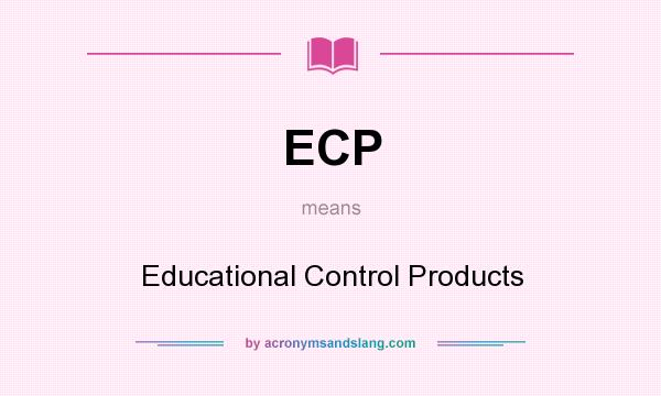 What does ECP mean? It stands for Educational Control Products