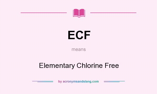 What does ECF mean? It stands for Elementary Chlorine Free