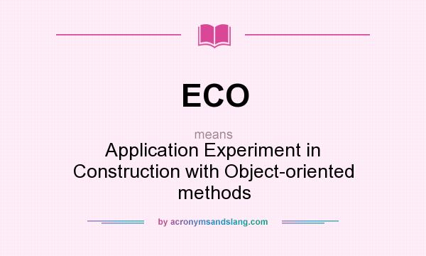 What does ECO mean? It stands for Application Experiment in Construction with Object-oriented methods