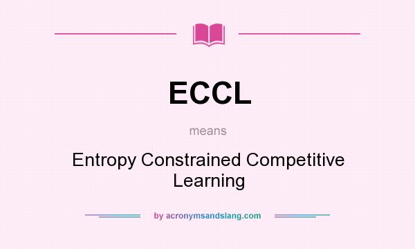 What does ECCL mean? It stands for Entropy Constrained Competitive Learning
