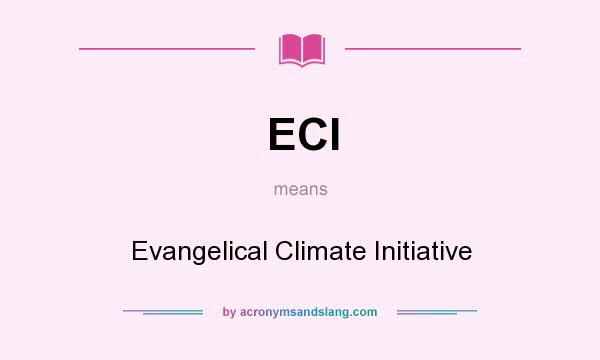 What does ECI mean? It stands for Evangelical Climate Initiative