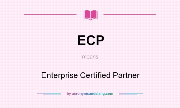 What does ECP mean? It stands for Enterprise Certified Partner