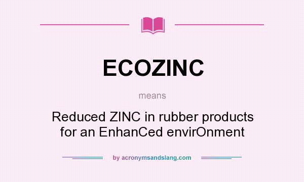 What does ECOZINC mean? It stands for Reduced ZINC in rubber products for an EnhanCed envirOnment