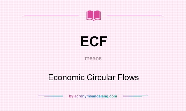 What does ECF mean? It stands for Economic Circular Flows