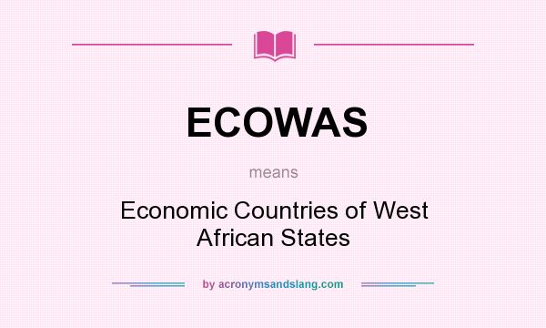 What does ECOWAS mean? It stands for Economic Countries of West African States