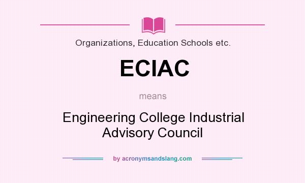 What does ECIAC mean? It stands for Engineering College Industrial Advisory Council