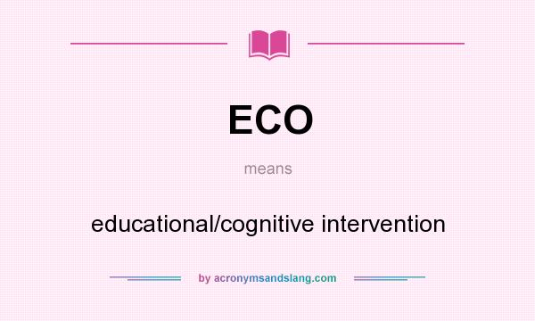 What does ECO mean? It stands for educational/cognitive intervention