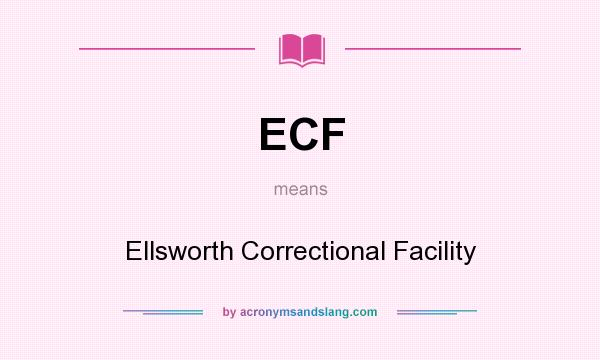 What does ECF mean? It stands for Ellsworth Correctional Facility