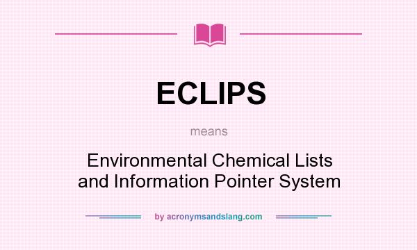 What does ECLIPS mean? It stands for Environmental Chemical Lists and Information Pointer System
