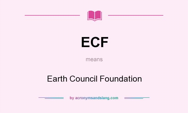 What does ECF mean? It stands for Earth Council Foundation