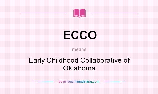 What does ECCO mean? It stands for Early Childhood Collaborative of Oklahoma