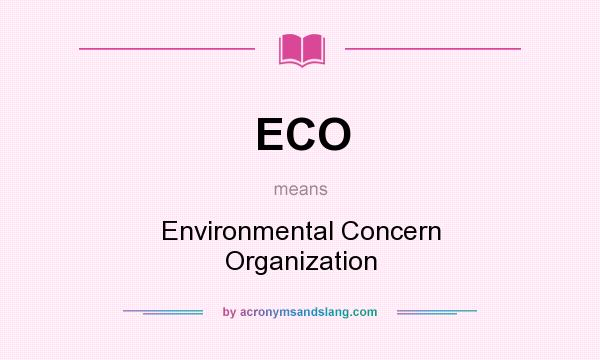 What does ECO mean? It stands for Environmental Concern Organization