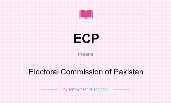 What does ECP mean? It stands for Electoral Commission of Pakistan