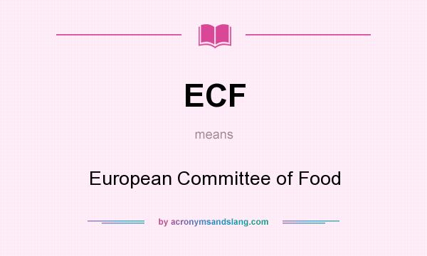 What does ECF mean? It stands for European Committee of Food