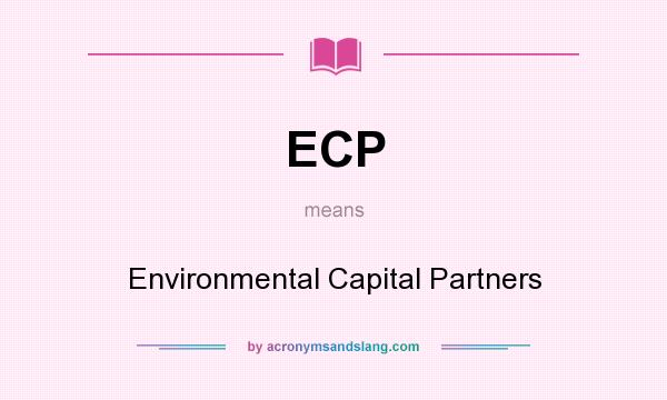What does ECP mean? It stands for Environmental Capital Partners