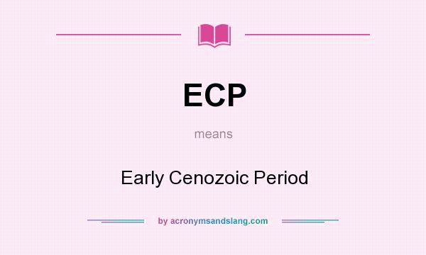 What does ECP mean? It stands for Early Cenozoic Period