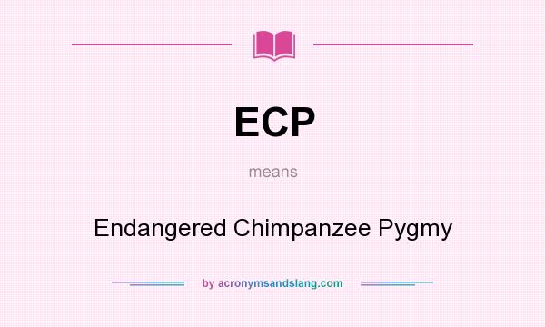 What does ECP mean? It stands for Endangered Chimpanzee Pygmy