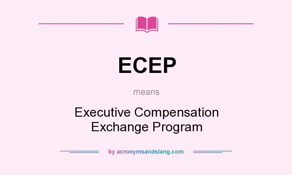 What does ECEP mean? It stands for Executive Compensation Exchange Program