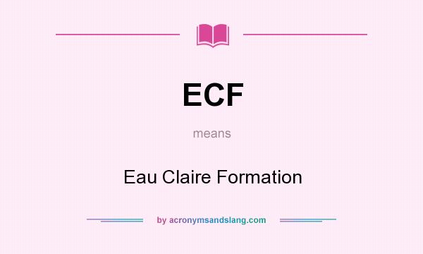 What does ECF mean? It stands for Eau Claire Formation