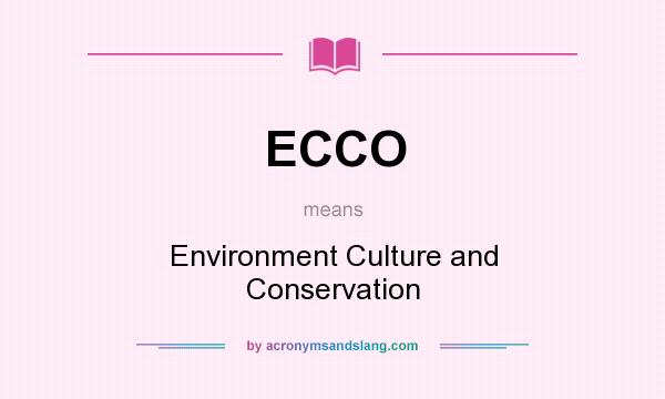 What does ECCO mean? It stands for Environment Culture and Conservation
